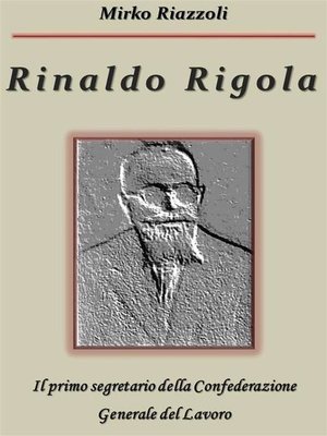cover image of Rinaldo Rigola Il primo segretario della Confederazione Generale del Lavoro